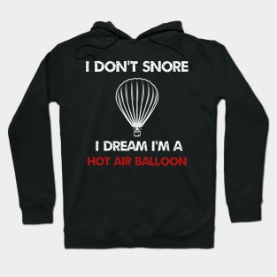 I don't snore i dream i'm hot air balloon Hoodie